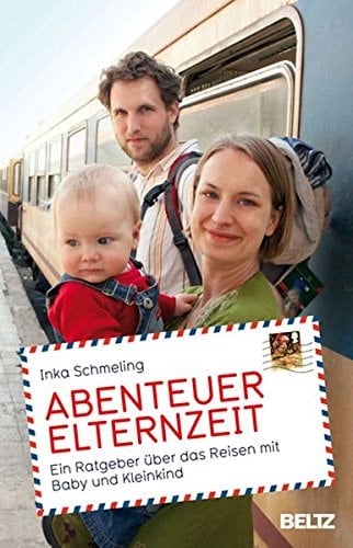 Abenteuer Elternzeit ein Ratgeber über das Reisen mit Baby und Kleinkind