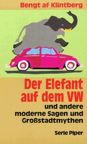 Der Elefant auf dem VW und andere moderne Sagen und Grossstadtmythen