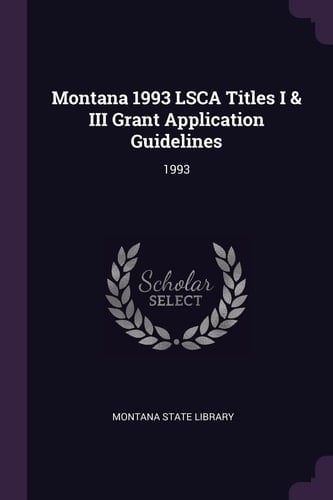 Montana 1993 Lsca Titles I & III Grant Application Guidelines 1993