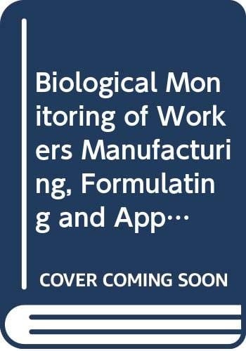 Biological Monitoring of Workers Manufacturing, Formulating and Applying Pesticides Proceedings of the Seventh International Workshop of the Scientific Committee on Pesticides of the International Commission on Occupational Health, Szeged, Hungary, April 15-17, 1986