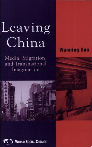 Leaving China Media, Migration, and Transnational Imagination