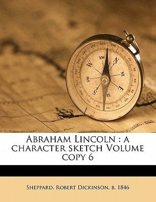 Abraham Lincoln: a character sketch Volume copy 6