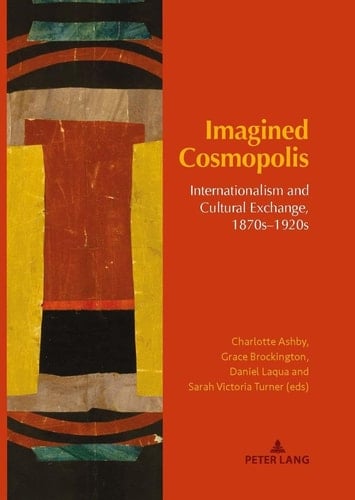 Imagined Cosmopolis Internationalism and Cultural Exchange, 1870s-1920s