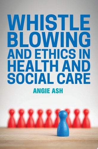 Whistleblowing and Ethics in Health and Social Care