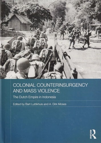 Colonial Counterinsurgency and Mass Violence The Dutch Empire in Indonesia