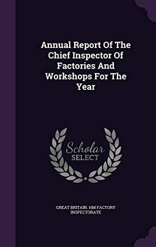 Annual Report of the Chief Inspector of Factories and Workshops for the Year