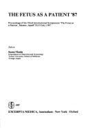 The fetus as a patient '87: Proceedings of the Third International Symposium "the Fetus as a Patient," Matsue, Japan, 20-23 July 1987 (International congress series)