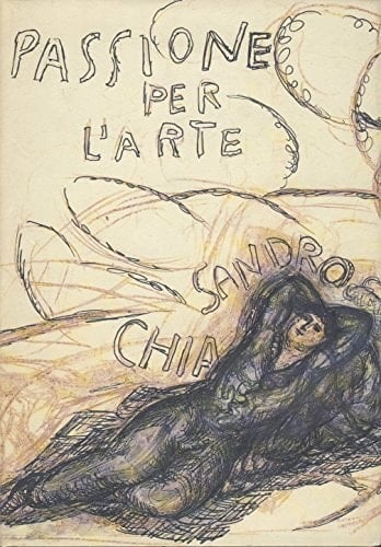 Sandro Chia: Passione per l'arte = Leidenschaft für die Kunst (Italian Edition)