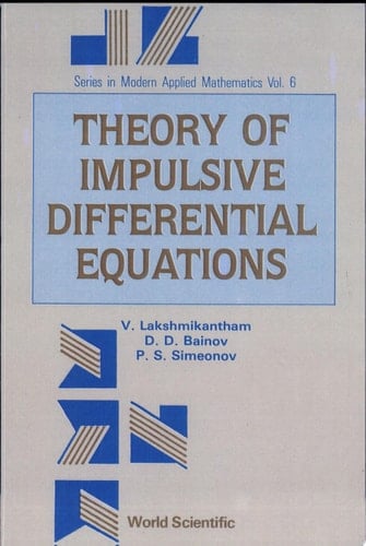 Theory of Impulsive Differential Equations