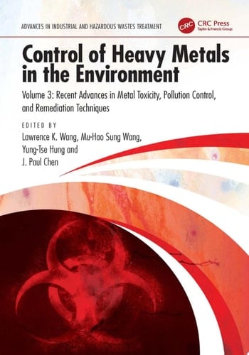 Control of Heavy Metals in the Environment Recent Advances in Metal Toxicity, Pollution Control, and Remediation Techniques