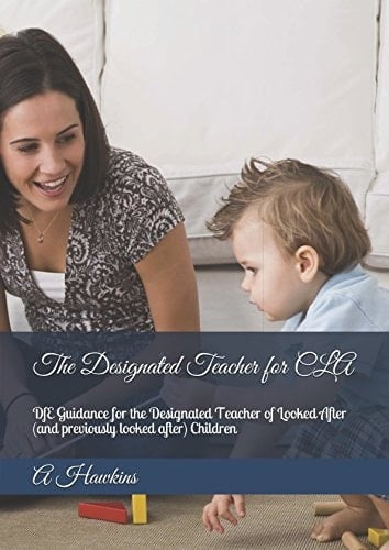 The Designated Teacher for CLA DfE Guidance for the Designated Teacher of Looked After (and Previously Looked After) Children