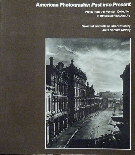 American Photography, Past Into Present Prints from the Monsen Collection of American Photography