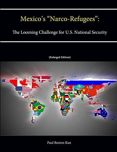 Mexico's "Narco-Refugees" The Looming Challenge for U.S. National Security [Enlarged Edition]
