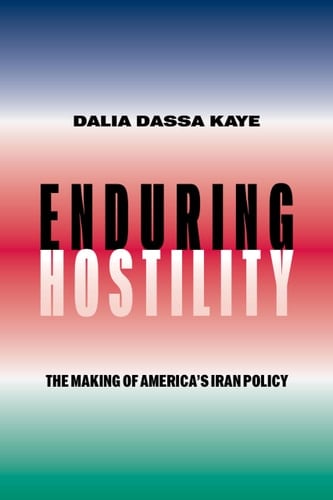 Enduring Hostility The Making of America's Iran Policy