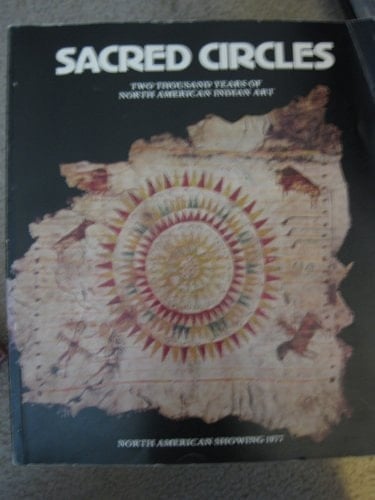 Sacred Circles: Two Thousand Years of North American Indian Art : Nelson Gallery of Art-Atkins Museum of Fine Arts, Kansas City, Missouri