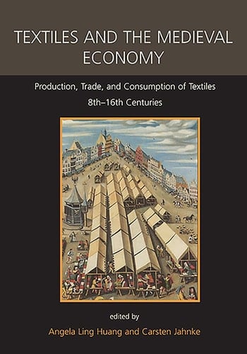 Textiles and the Medieval Economy Production, Trade, and Consumption of Textiles, 8th-16th Centuries