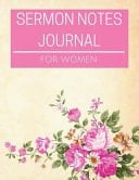 Sermon Notes Journal for Women Sermon Notes Journal for Women with Calendar 2018-2019 ,Daily Guide for Prayer, Praise and Scripture Workbook : Size 8. 5x11 Inches Extra Large Made in USA