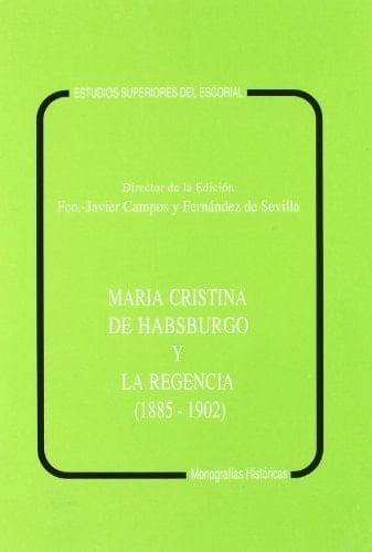 María Cristina de Habsburgo y la Regencia (1885-1902) (Monografías históricas) (Spanish Edition)