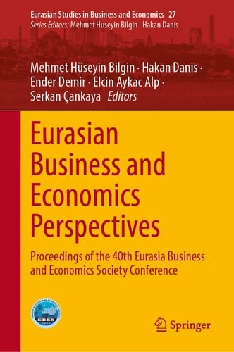 Eurasian Business and Economics Perspectives Proceedings of the 40th Eurasia Business and Economics Society Conference