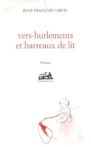 Vers-hurlements et barreaux de lit poèmes