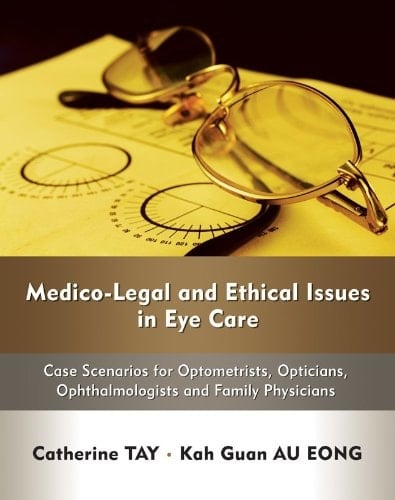 Medico-legal and Ethical Issues in Eye Care Case Scenarios for Optometrists, Opticians, Ophthalmologists and Family Physicians