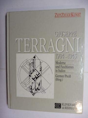 Giuseppe Terragni 1904 - 1943 ; Moderne und Faschismus in Italien