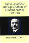 Louis Loucheur and the Shaping of Modern France 1916-1931