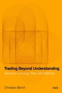Trading Beyond Understanding Machine Learning, Risk, and Markets
