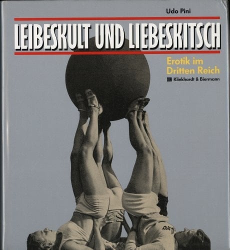 Leibeskult und Liebeskitsch: Erotik im Dritten Reich (German Edition)