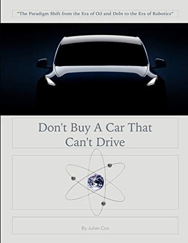 Don't Buy a Car That Can't Drive The Era of Oil and Debt to the Era of Robotics and Data
