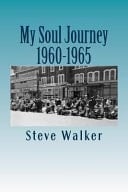 My Soul Journey 1960-1965 A Journey of Discovery