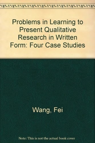 Problems in Learning to Present Qualitative Research in Written Form Four Case Studies