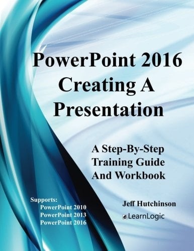 PowerPoint 2016 - Creating a Presentation Supports PowerPoint 2010, 2013, And 2016