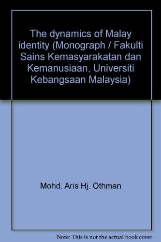 The dynamics of Malay identity (Monograph / Fakulti Sains Kemasyarakatan dan Kemanusiaan, Universiti Kebangsaan Malaysia)