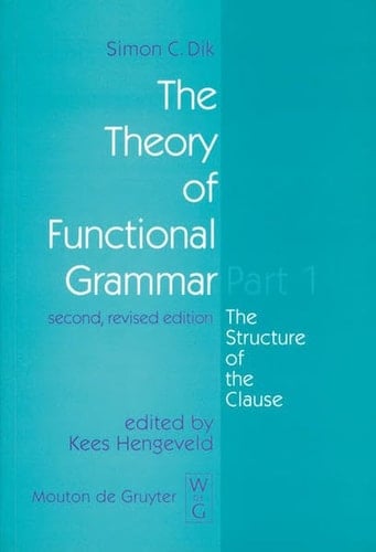 The Theory of Functional Grammar: The Structure of the Clause (Functional Grammar Series)