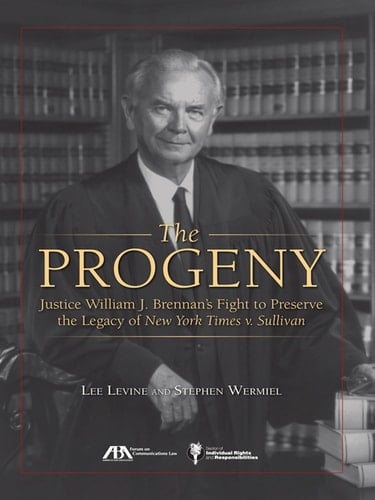 The Progeny: Justice William J. Brennan's Fight to Preserve the Legacy of New York Times v. Sullivan