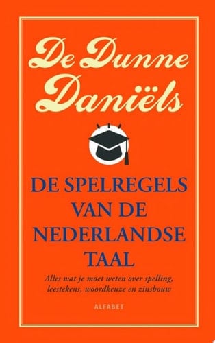 De dunne Daniëls Alles wat je moet weten over spelling, leestekens, woordkeuze en zinsbouw