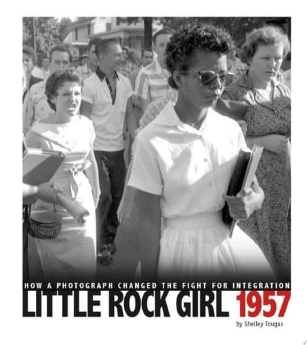 Little Rock Girl 1957 How a Photograph Changed the Fight for Integration