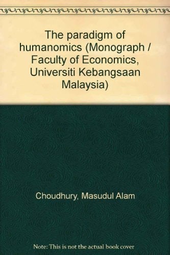 The Paradigm of Humanomics (Monograph / Faculty of Economics, Universiti Kebangsaan Malaysia)