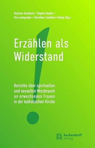 Erzählen als Widerstand Berichte über spirituellen und sexuellen Missbrauch an erwachsenen Frauen in der katholischen Kirche
