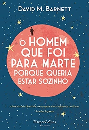 O homem que foi para Marte porque queria estar sozinho (HARPERCOLLINS PORTUGAL) (Portuguese Edition)