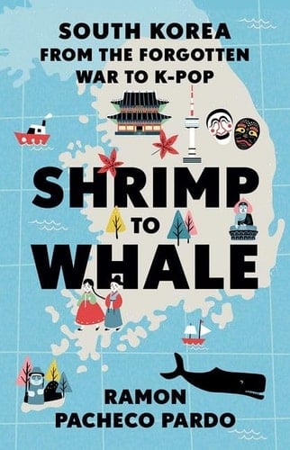 Shrimp to Whale South Korea from the Forgotten War to K-Pop