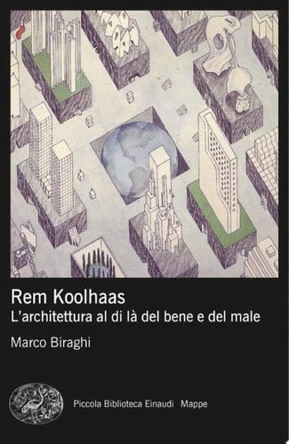 Rem Koolhaas L'architettura al di là del bene e del male