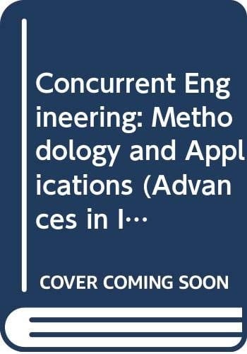 Concurrent Engineering: Methodology and Applications (Advances in Industrial Engineering)