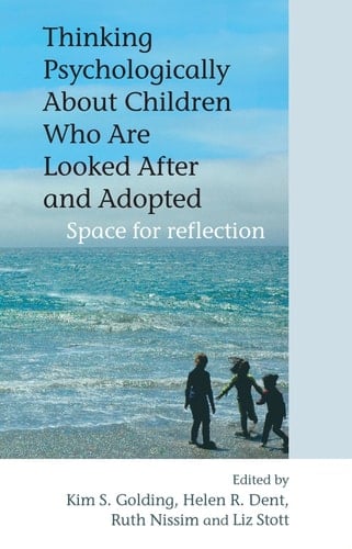 Thinking Psychologically About Children Who Are Looked After and Adopted Space for Reflection