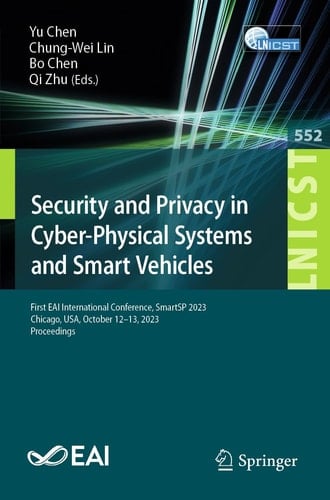 Security and Privacy in Cyber-Physical Systems and Smart Vehicles First EAI International Conference, SmartSP 2023, Chicago, USA, October 12-13, 2023, Proceedings