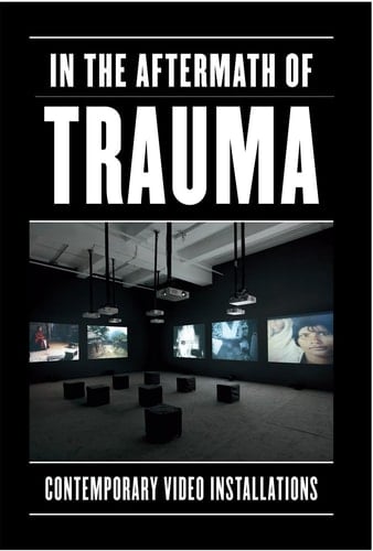 In the Aftermath of Trauma Contemporary Video Installation