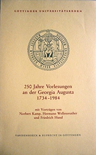250 Jahre Vorlesungen an der Georgia Augusta, 1734-1984: Akademische Feier aus Anlass der 250. Wiederkehr des Tages der ersten Vorlesung an der ... Universitätsreden) (German Edition)