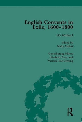 English Convents in Exile, 1600-1800, Part I, vol 3