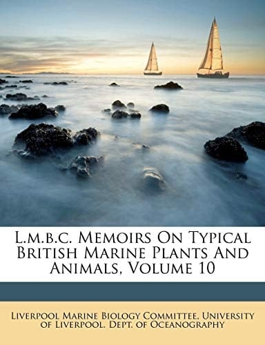 L.m.b.c. Memoirs On Typical British Marine Plants And Animals, Volume 10